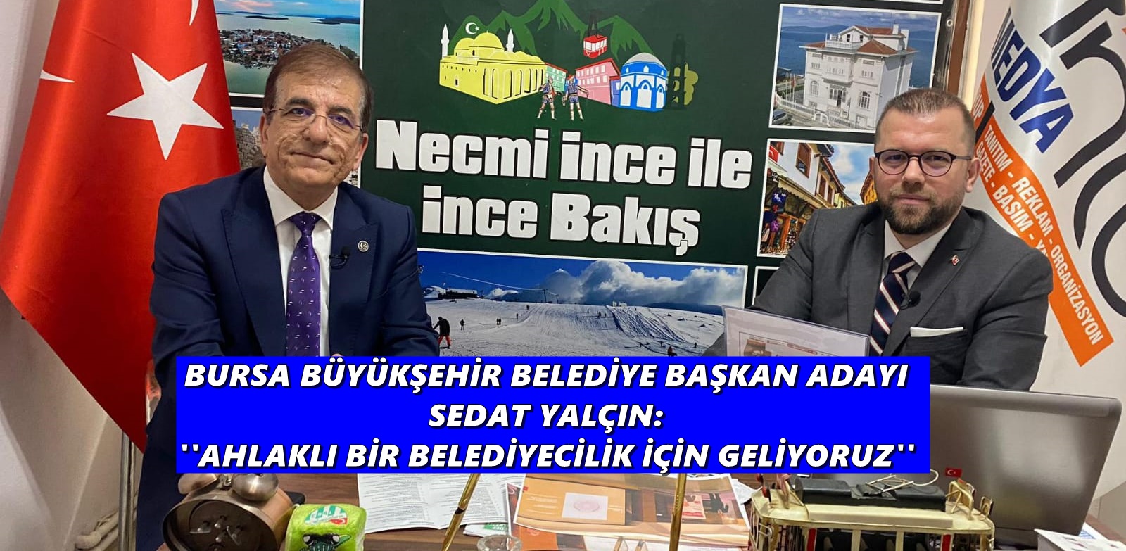 BURSA BÜYÜKŞEHİR BELEDİYE BAŞKAN ADAYI SEDAT YALÇIN: ''AHLAKLI BİR BELEDİYECİLİK İÇİN GELİYORUZ''