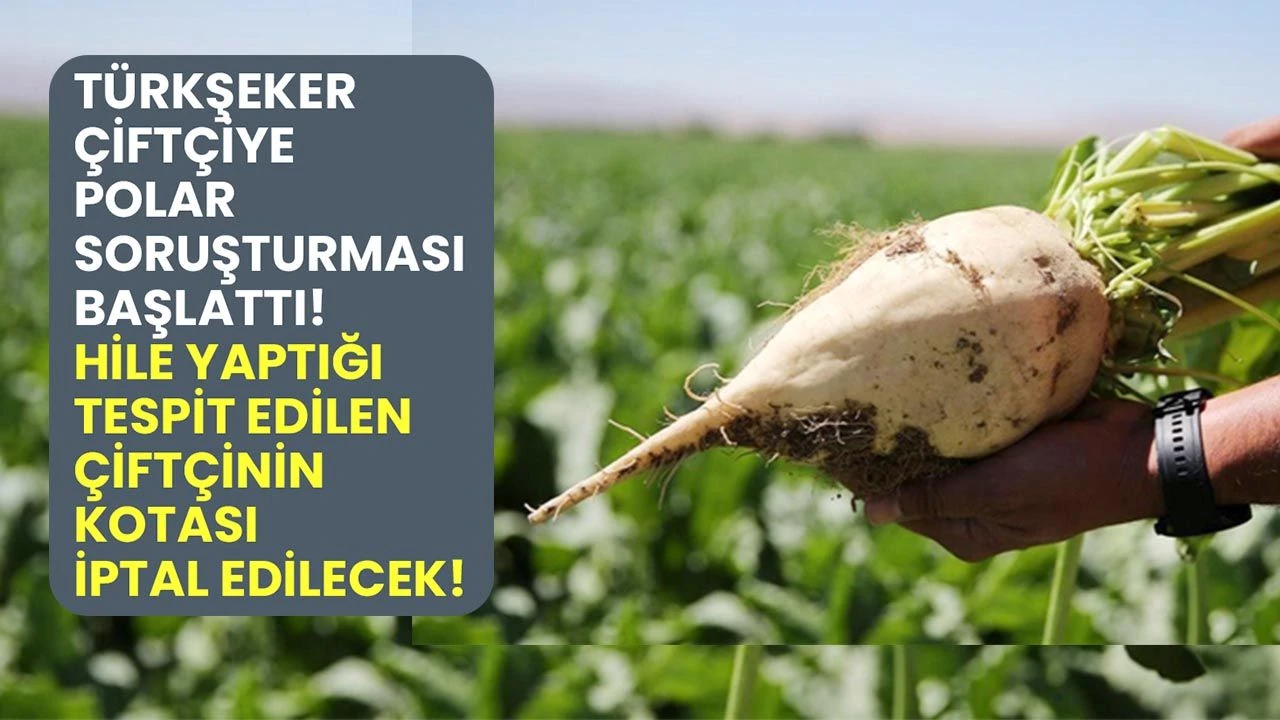 Türkşeker çiftçiye polar soruşturması başlattı! Hile yaptığı tespit edilen çiftçinin pancar kotası iptal edilecek!